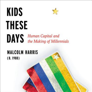 Audio Kids These Days: Human Capital and the Making of Millennials Malcolm Harris