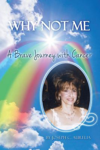 Kniha Why Not Me: A Brave Journey with Cancer Joseph C. Aurelia