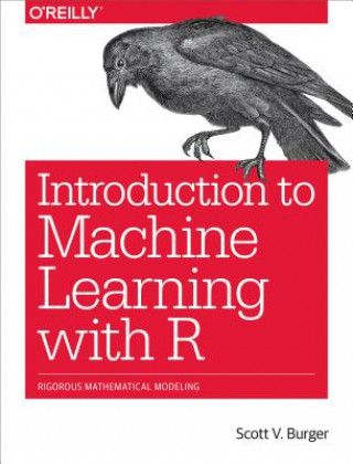 Kniha Introduction to Machine Learning with R Scott V. Burger