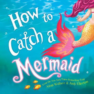 Kniha How to Catch a Mermaid Adam Wallace