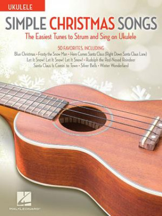 Kniha Simple Christmas Songs: The Easiest Tunes to Strum & Sing on Ukulele Hal Leonard Corp