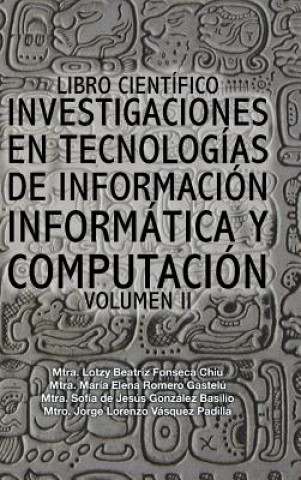 Книга Libro cientifico investigaciones en tecnologias de informacion informatica y computacion Fonseca-Romero-Gonzalez-Vasquez