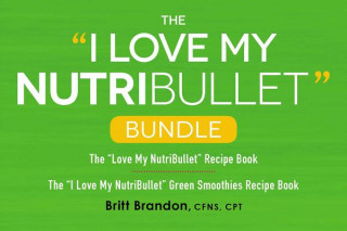 Kniha The I Love My Nutribullet Bundle: The I Love My Nutribullet Recipe Book; The I Love My Nutribullet Green Smoothies Recipe Book Britt Brandon