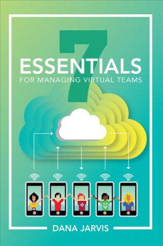 Knjiga 7 Essentials For Managing Virtual Teams Dana Jarvis