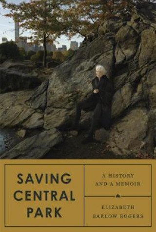 Libro Saving Central Park Elizabeth Barlow Rogers