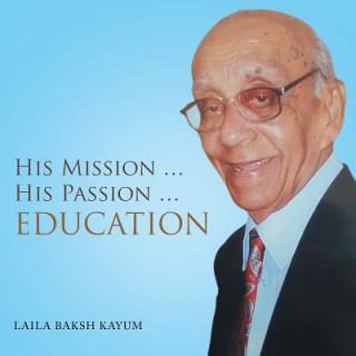 Könyv His Mission ... His Passion ... Education Laila Baksh Kayum