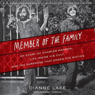 Audio Member of the Family: My Story of Charles Manson, Life Inside His Cult, and the Darkness That Ended the Sixties Dianne Lake