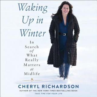 Audio Waking Up in Winter: In Search of What Really Matters at Midlife Cheryl Richardson