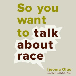 Audio So You Want to Talk about Race Ijeoma Oluo