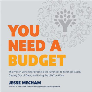 Hanganyagok You Need a Budget: The Proven System for Breaking the Paycheck-To-Paycheck Cycle, Getting Out of Debt, and Living the Life You Want Jesse Mecham