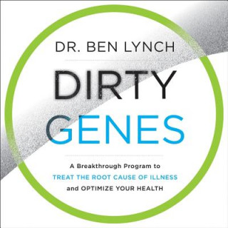Hanganyagok Dirty Genes: A Breakthrough Program to Treat the Root Cause of Illness and Optimize Your Health Ben Lynch M. D.