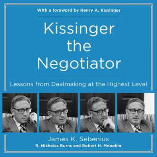 Digital Kissinger the Negotiator: Lessons from Dealmaking at the Highest Level Robert Mnookin