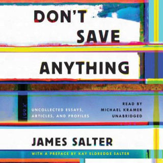 Audio Don't Save Anything: The Uncollected Writings of James Salter James Salter