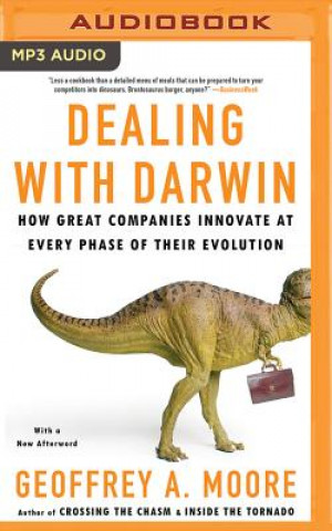 Digital Dealing with Darwin: How Great Companies Innovate at Every Phase of Their Evolution Geoffrey A. Moore