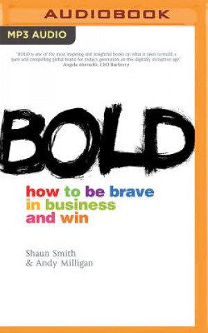 Audio Bold: How to Be Brave in Business and Win Shaun Smith