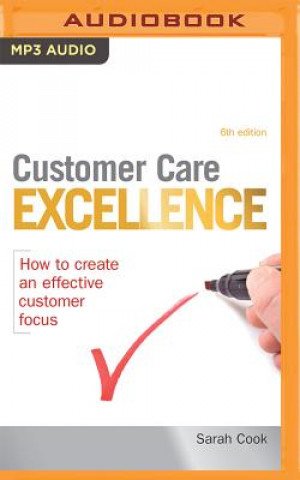 Audio  Customer Care Excellence: How to Create an Effective Customer Focus Sarah Cook