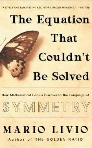 Hanganyagok The Equation That Couldn't Be Solved: How Mathematical Genius Discovered the Language of Symmetry Mario Livio