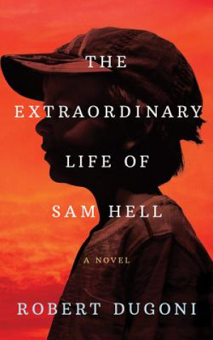 Hanganyagok The Extraordinary Life of Sam Hell Robert Dugoni