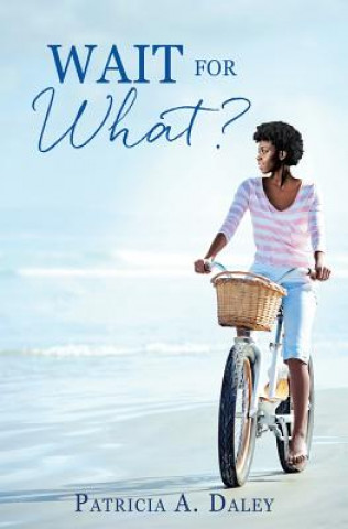 Книга Wait for What? Patricia A. Daley