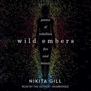 Hanganyagok Wild Embers: Poems of Rebellion, Fire, and Beauty Nikita Gill