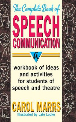 Knjiga Complete Book of Speech Communication: A Workbook of Ideas and Activities for Students of Speech and Theatre Carol Marrs