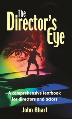 Könyv Director's Eye: A Comprehensive Textbook for Directors and Actors John Ahart