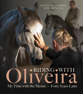 Kniha Riding with Oliveira: My Time with the Mestre - Forty Years Later Dominique Barbier