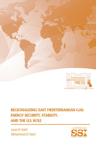 Kniha Regionalizing East Mediterranean Gas: Energy Security, Stability, and the U.S. Role Mohammed El-Katiri