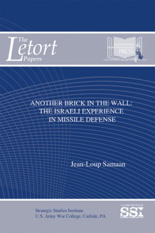 Carte Another Brick in the Wall: The Israeli Experience in Missile Defense: The Israeli Experience in Missile Defense Jean-Loup Samaan