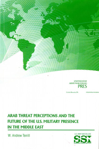 Buch Arab Threat Perceptions and the Future of the U.S. Military Presence in the Middle East Andrew Terrill