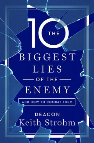 Carte The Ten Biggest Lies of the Enemyand How to Combat Them Deacon Keith Strohm