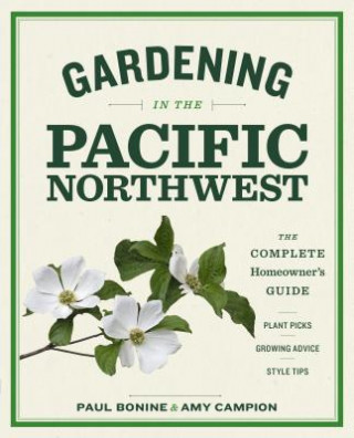 Kniha Gardening in the Pacific Northwest: The Complete Homeowner's Guide Paul Bonine