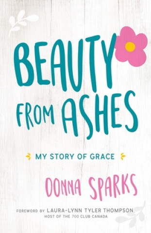 Kniha Beauty from Ashes: My Story of Grace Donna Sparks