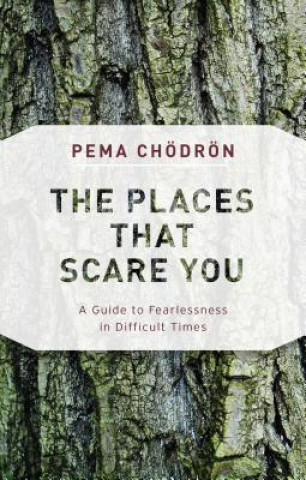 Carte The Places That Scare You: A Guide to Fearlessness in Difficult Times Pema Chodron