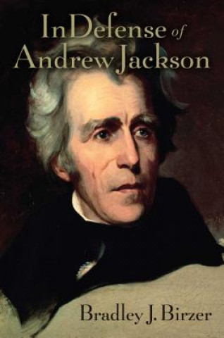 Könyv In Defense of Andrew Jackson Bradley Birzer
