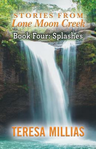 Libro Stories from Lone Moon Creek: Splashes Teresa Millias