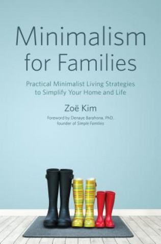 Livre Minimalism for Families: Practical Minimalist Living Strategies to Simplify Your Home and Life Zoe Kim