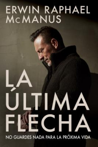 Kniha La Ultima Flecha Erwin Raphael Mcmanus
