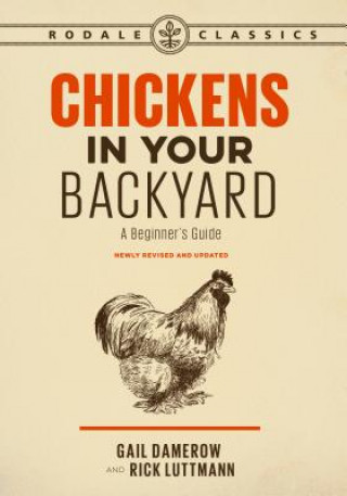 Carte Chickens in Your Backyard, Newly Revised and Updated: A Beginner's Guide Gail Damerow