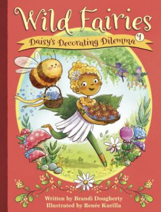 Kniha Wild Fairies #1: Daisy's Decorating Dilemma Brandi Dougherty