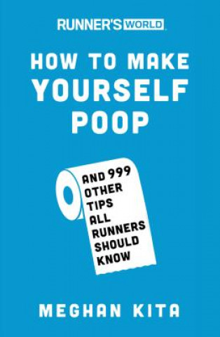 Könyv Runner's World How to Make Yourself Poop Meghan Kita