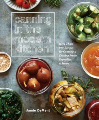Könyv Canning in the Modern Kitchen Jamie Dement