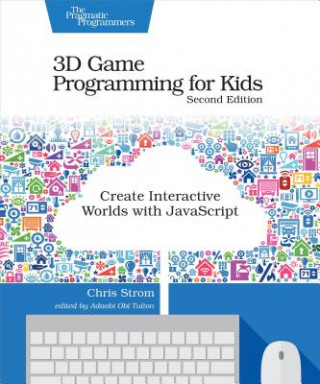 Kniha 3D Game Programming for Kids 2e Chris Strom