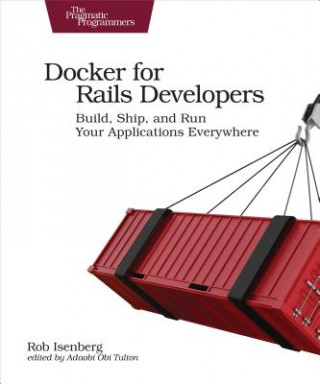 Книга Docker for Rails Developers Rob Isenberg
