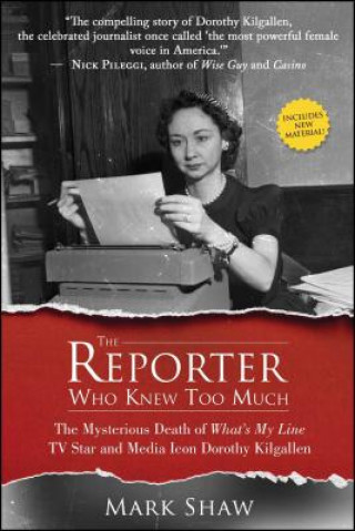 Buch The Reporter Who Knew Too Much: The Mysterious Death of What's My Line TV Star and Media Icon Dorothy Kilgallen Mark Shaw