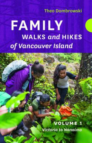Carte Family Walks and Hikes of Vancouver Island -- Volume 1: Streams, Lakes, and Hills from Victoria to Nanaimo Theo Dombrowski