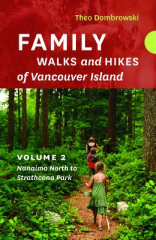 Carte Family Walks and Hikes of Vancouver Island -- Volume 2: Streams, Lakes, and Hills from Nanaimo North to Strathcona Park Theo Dombrowski