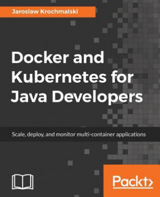 Book Docker and Kubernetes for Java Developers Jaroslaw Krochmalski