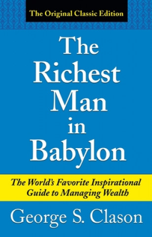 Könyv The Richest Man in Babylon: The World's Favorite Inspirational Guide to Managing Wealth George Samuel Clason