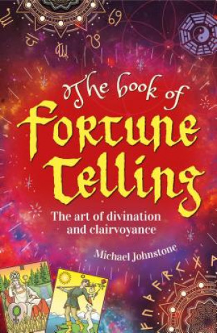 Kniha The Book of Fortune Telling: The Art of Divination and Clairvoyance Michael Johnstone